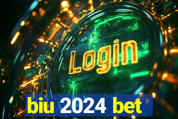 biu 2024 bet